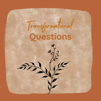 Embracing Transformational Questions And Applying Them To Your Self-Care